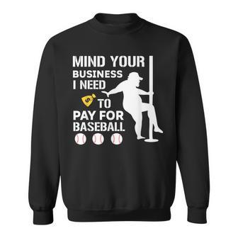 Mind Your Business I Need Money To Pay For Baseball Sweatshirt | Mazezy