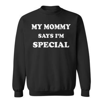 My Mommy Says I'm Special Sweatshirt - Thegiftio UK