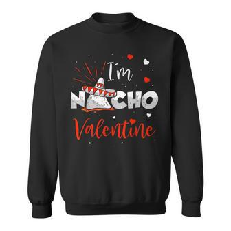 Nacho Valentine Valentines Day Food Pun Mexican Quote Sweatshirt - Monsterry