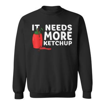 It Needs More Ketchup Cute Ketchup Lovers Sweatshirt - Seseable