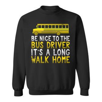 Be Nice To School Bus Driver Long Walk Home T Sweatshirt - Monsterry AU