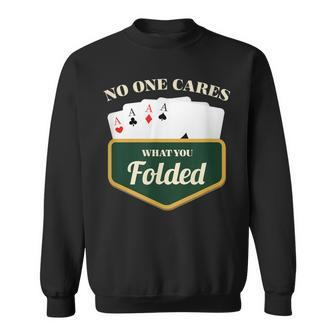 No One Cares What You Folded Poker Holdem Sweatshirt - Monsterry UK