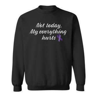 Not Today My Everything Hurts Sweatshirt - Monsterry
