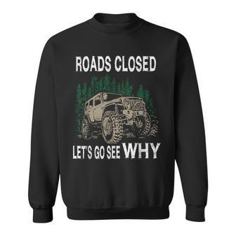 Offroad Truck 4X4 Roads Closed Let's Go See Why Sweatshirt - Monsterry DE
