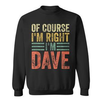 Personalized Name Of Course I'm Right I'm Dave Sweatshirt - Seseable