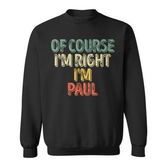 Personalized Name Of Course I'm Right I'm Paul Sweatshirt - Seseable