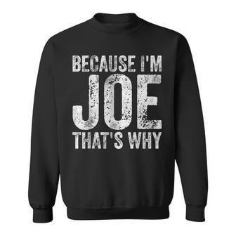 Personalized Name Because I'm Joe That's Why Sweatshirt - Seseable
