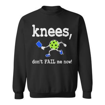 Pickleball Knees Don't Fail Me Now Pickleball Sweatshirt - Monsterry AU