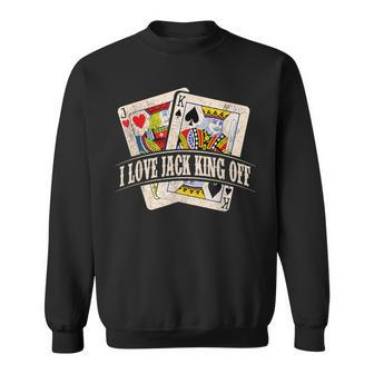 Poker Player I Love Jack King Off Sweatshirt - Seseable