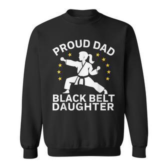 Proud Dad Black Belt Daughter Karate Dad Fathers Day Sweatshirt - Seseable