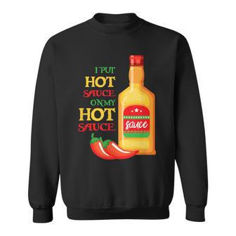 I Put Hot Sauce On My Hot Sauce Food Lover Sweatshirt - Monsterry