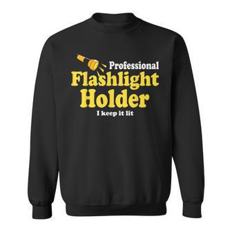 Quote The Professional Flashlight Holder I Keep It Lit Sweatshirt | Mazezy