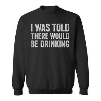 Quotes I Was Told There Would Be Drinking Cocktail Sweatshirt - Seseable