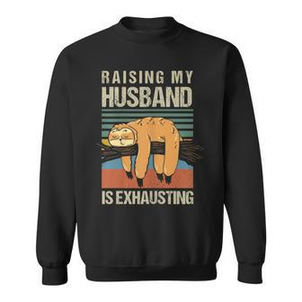 Raising My Husband Is Exhausting Sweatshirt - Seseable