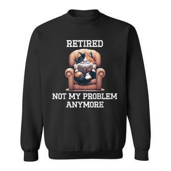 Retired Cat Reading Not My Problem Anymore Retirement Sweatshirt - Monsterry