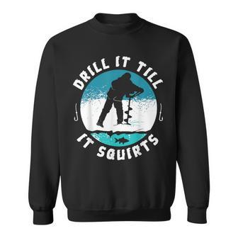 Rude Drill It Till It Squirts Ice Fishing Sweatshirt - Monsterry