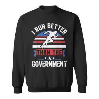I Run Better Than The Government Sweatshirt - Monsterry