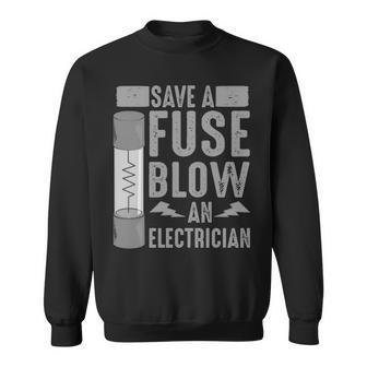 Save A Fuse Blow An Electrician Cool Sweatshirt | Mazezy