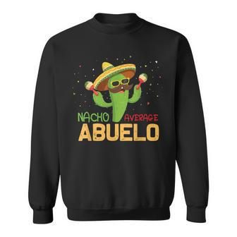 Saying Nacho Average Abuelo Humor Mexican Men Sweatshirt - Monsterry AU