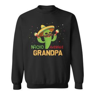 Saying Nacho Average Grandpa Humor Mexican Men Sweatshirt - Monsterry DE