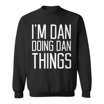 Saying Name I'm Dan Doing Dan Things Sweatshirt - Seseable