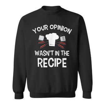 Saying Your Opinion Wasn't At My Recipe Chef Women Sweatshirt - Monsterry