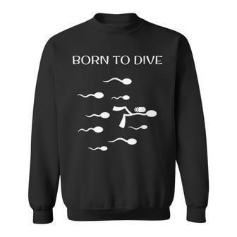 Scuba Diving Freediving Deep Sea I Born To Dive Sweatshirt - Monsterry CA