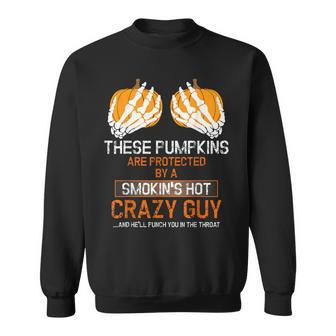 These Pumpkins Are Protected By A Smokin Hot Crazy Guy Sweatshirt - Monsterry CA