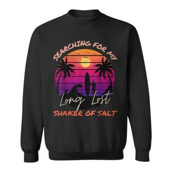 Searching For My Long Lost Shaker Of Salt Retro Style Sweatshirt | Mazezy