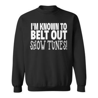 Show Tunes Belt Out Show Tunes Sweatshirt - Monsterry