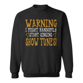 Show Tunes Warning I Sing Show Tunes Sweatshirt - Monsterry AU
