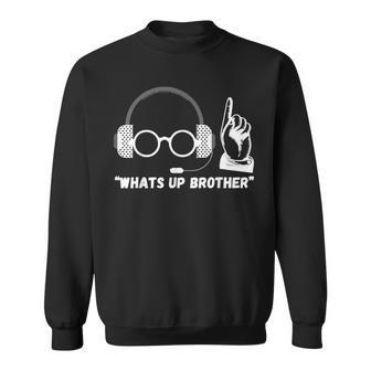 Sketch Streamer Whats Up Brother Sweatshirt | Mazezy