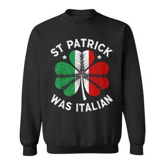 St Patrick Was Italian St Patrick's Day Sweatshirt | Mazezy