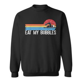 Swimming Swimmer Eat My Bubbles Swim Retro Sweatshirt - Monsterry DE