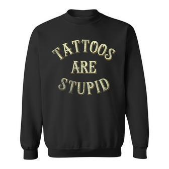 Tattooist Tattoo Artist Tattoos Are Stupid Sweatshirt - Monsterry DE