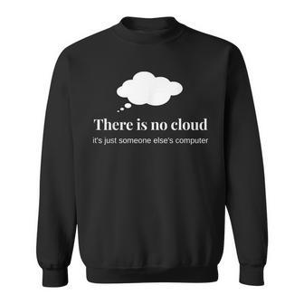 Technology Humor There Is No Cloud It Programming Sweatshirt - Monsterry AU