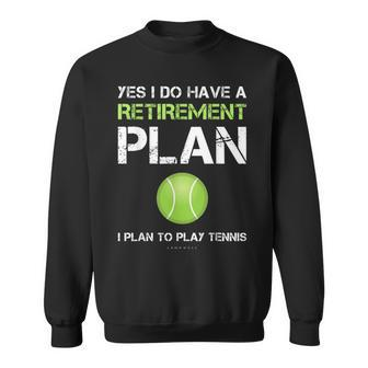 Tennis Yes I Have A Retirement Plan Play Tennis Sweatshirt - Monsterry