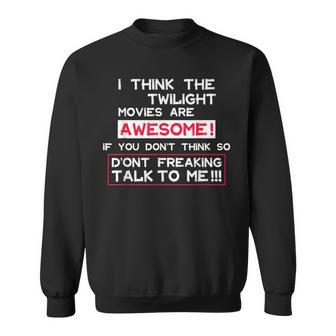I Think The Twilight Movies Are Awesome Quote Sweatshirt - Monsterry