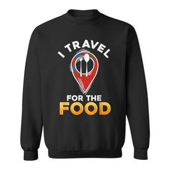 I Travel For The Food Traveling Restaurant Food Critic Sweatshirt - Monsterry DE