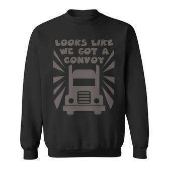Trucker Looks Like We Got A Convoy Sweatshirt | Mazezy