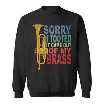 Trumpet Player Brass Band Trumpeter Sorry I Tooted Sweatshirt - Thegiftio UK