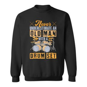 Never Underestimate An Old Man With A Drum Set Drums Sweatshirt | Mazezy