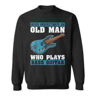 Never Underestimate An Old Man Who Plays Bass Guitar Sweatshirt | Mazezy