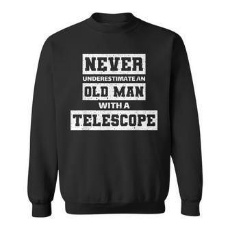 Never Underestimate An Old Man Telescope Lovers Sweatshirt | Mazezy