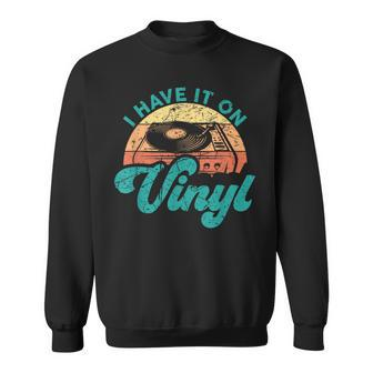 Vinyl Quotes I Have It On Vinyl Sweatshirt - Thegiftio UK
