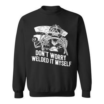 Welder Rat Rod Builder Welded It Myself Sweatshirt | Mazezy