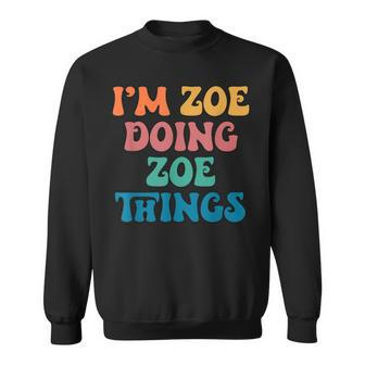 Zoe Name I'm Zoe Doing Zoe Things Sweatshirt - Seseable