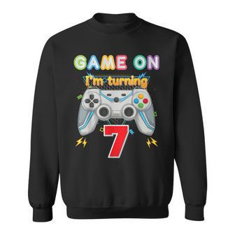 Game On I'm Turning 7 Years Old 7Th Birthday Gamer Kid Boy Sweatshirt - Seseable
