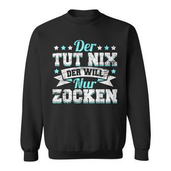 Gamer Gamer Gamer Games Pc Der Tut Nix Der Will Nur Zocken Sweatshirt - Seseable