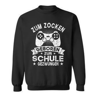 Gamer Games Zum Zocken Geboren Zur Schule Forces Sweatshirt - Seseable
